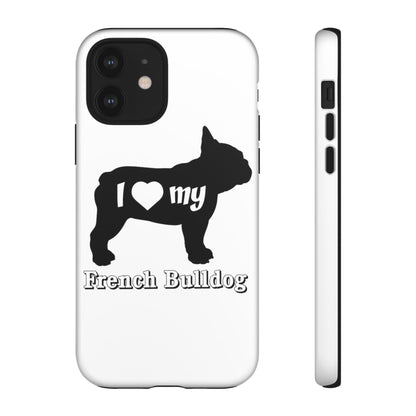 I Love My French Bulldog Phone Case