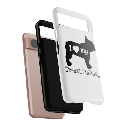 I Love My French Bulldog Phone Case