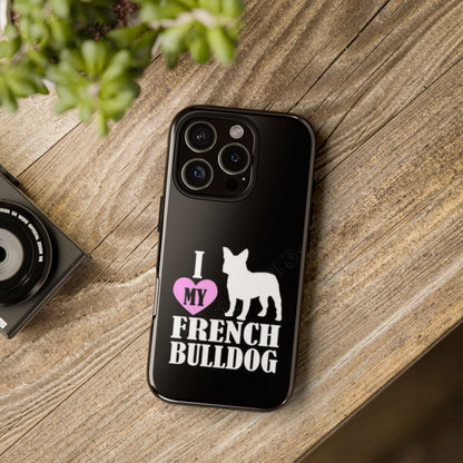 I Love My French Bulldog Phone Case