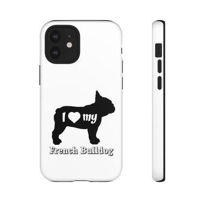 I Love My French Bulldog Phone Case