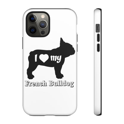 I Love My French Bulldog Phone Case