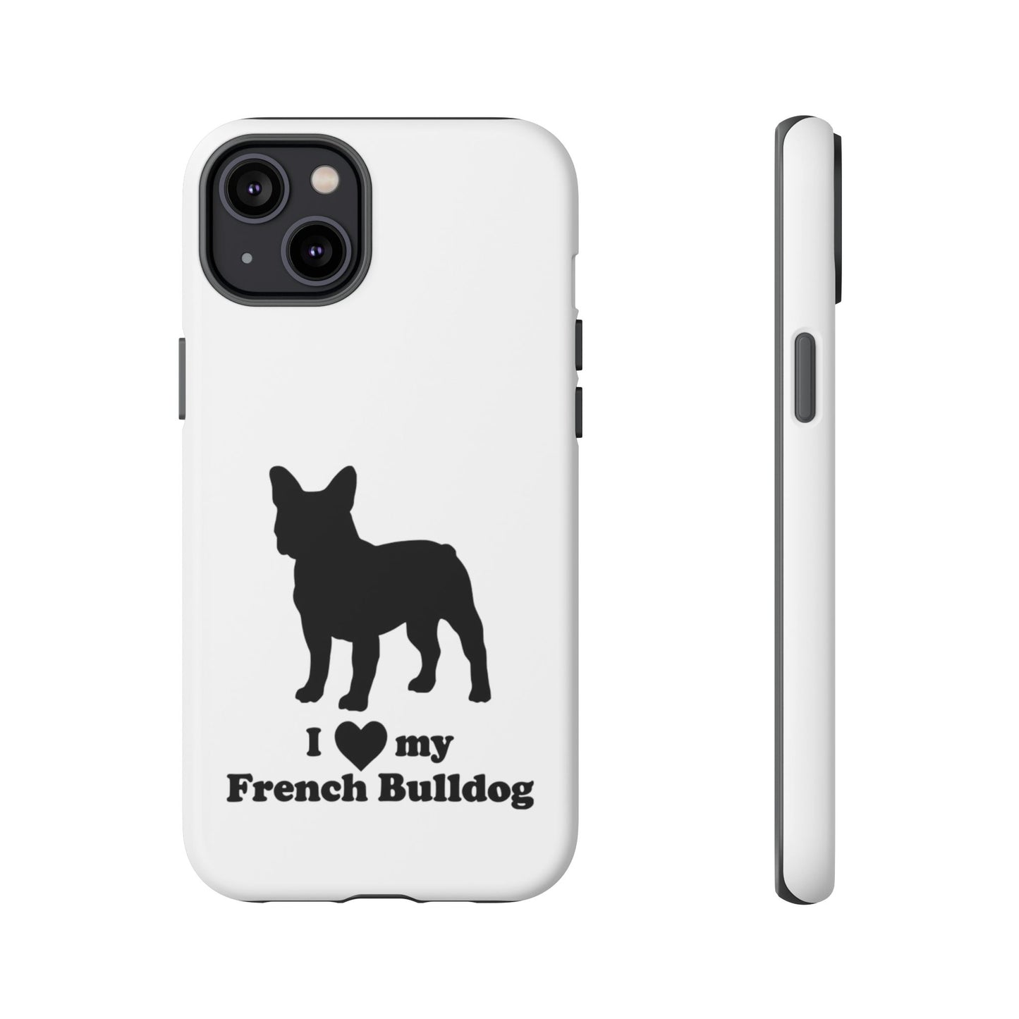 I Love My French Bulldog Phone Case