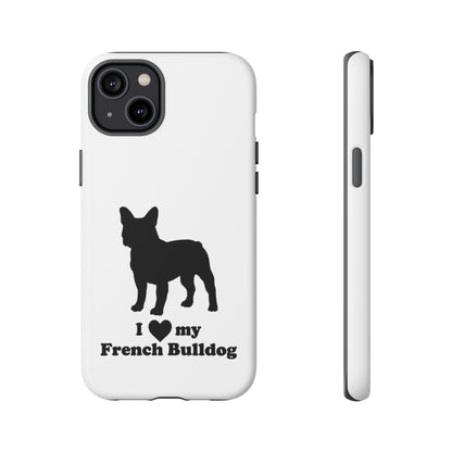 I Love My French Bulldog Phone Case