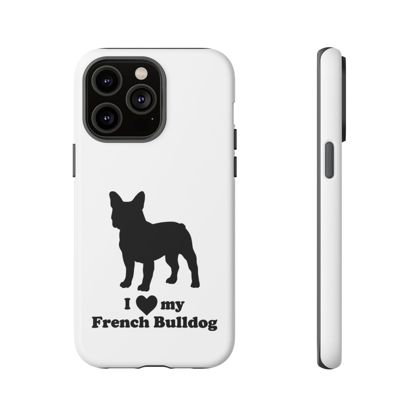 I Love My French Bulldog Phone Case