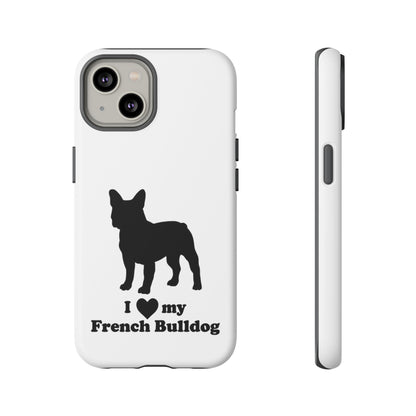 I Love My French Bulldog Phone Case