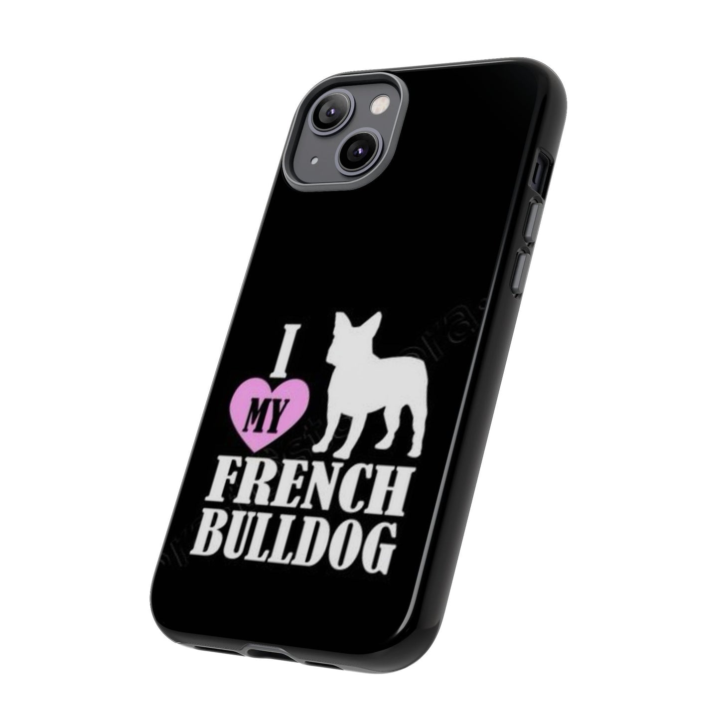 I Love My French Bulldog Phone Case