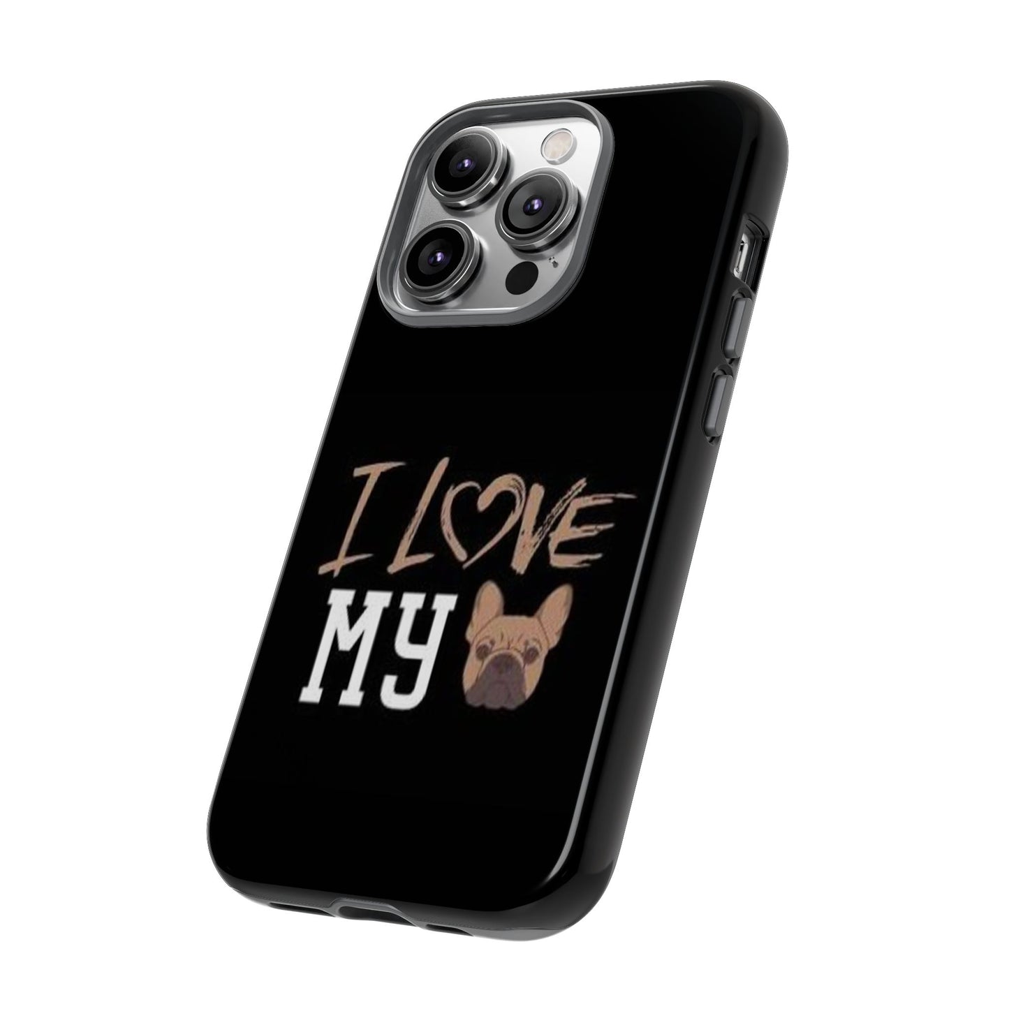 I Love My French Bulldog Phone Case