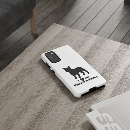 I Love My French Bulldog Phone Case
