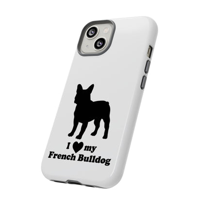 I Love My French Bulldog Phone Case