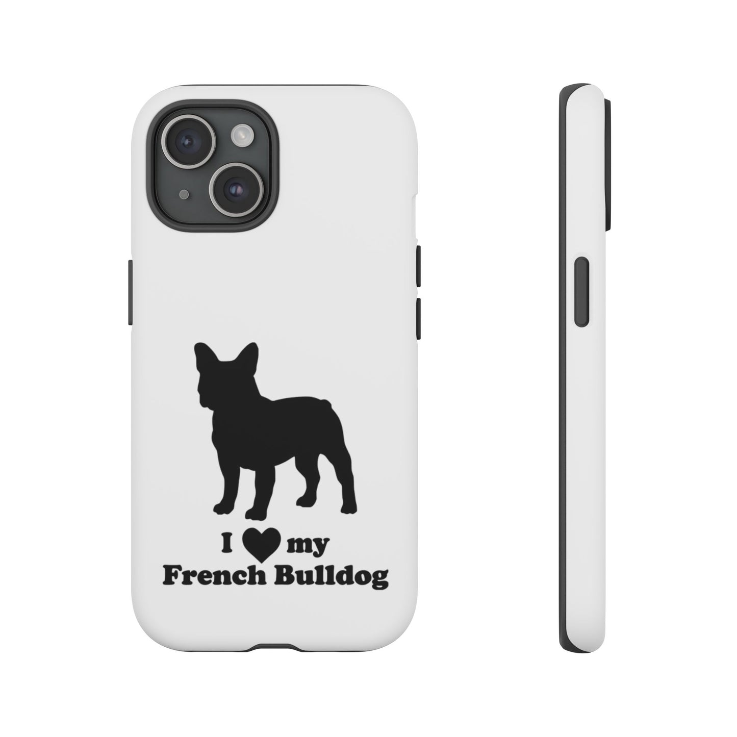 I Love My French Bulldog Phone Case