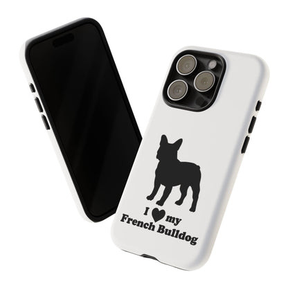 I Love My French Bulldog Phone Case