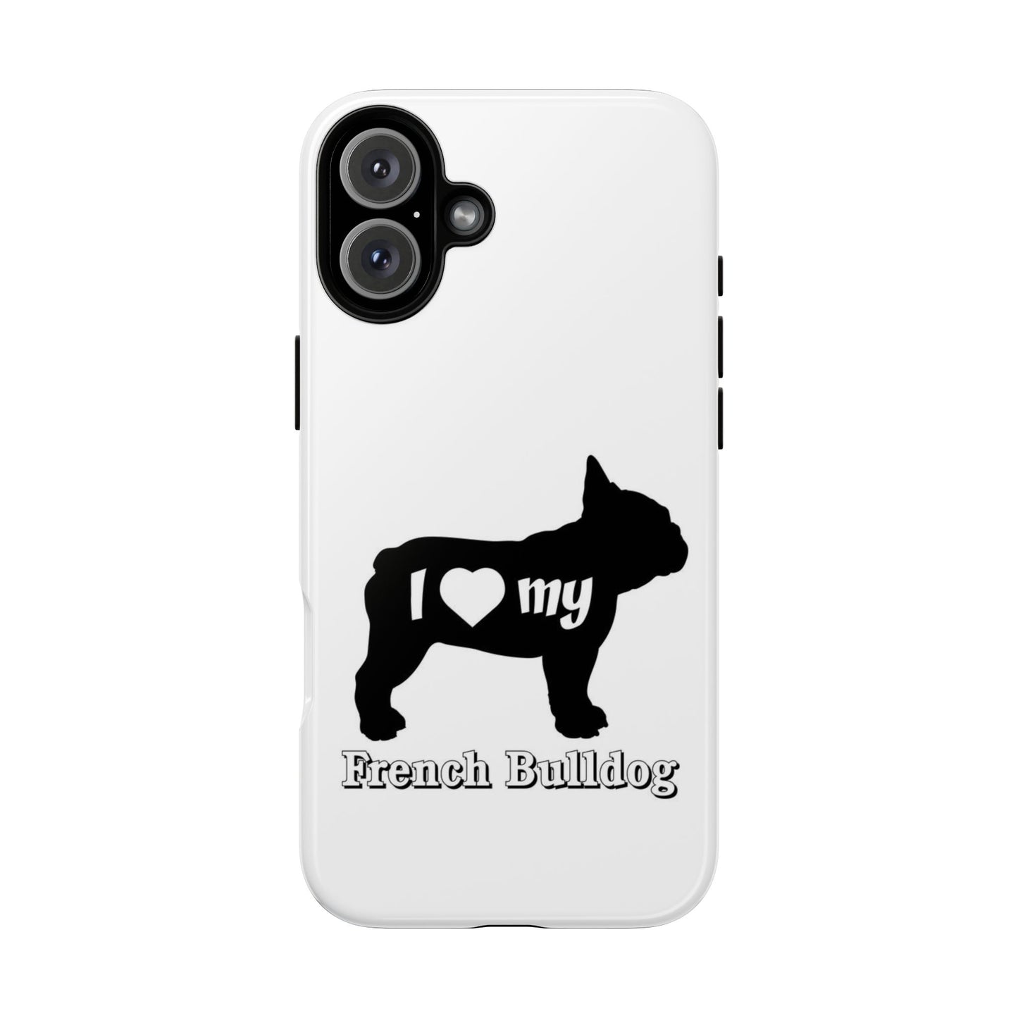 I Love My French Bulldog Phone Case