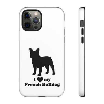 I Love My French Bulldog Phone Case