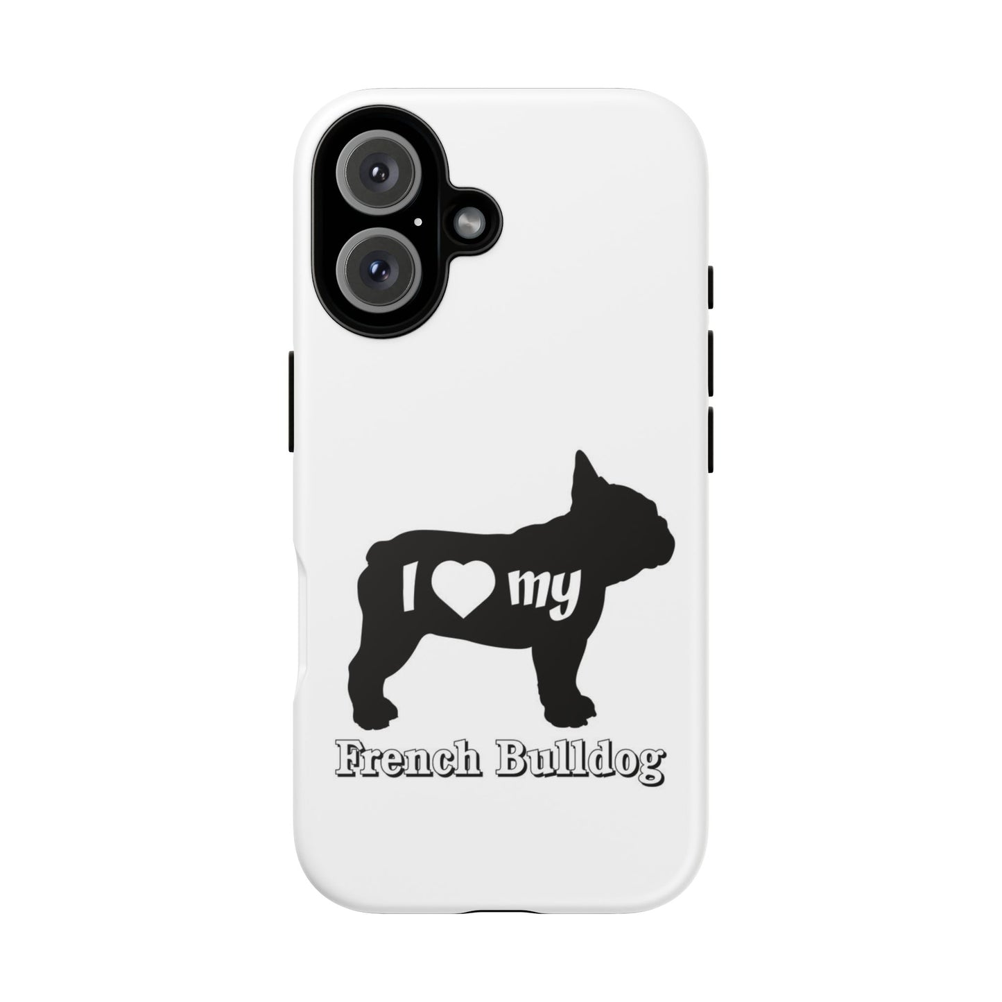 I Love My French Bulldog Phone Case