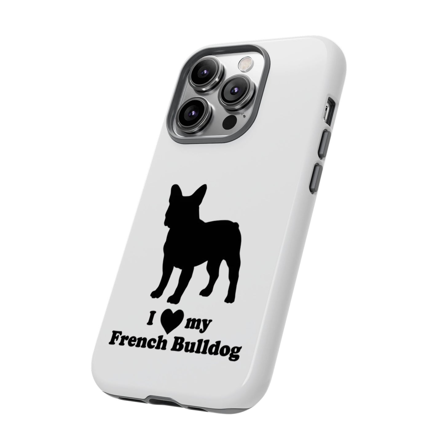 I Love My French Bulldog Phone Case