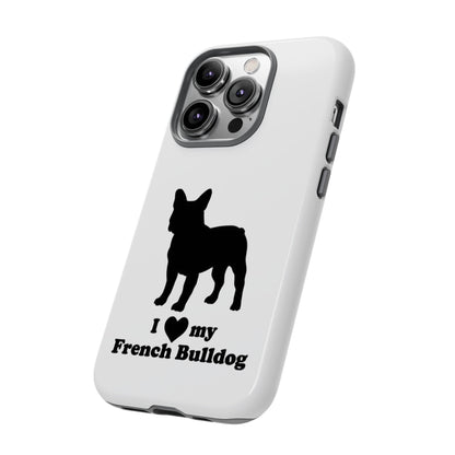 I Love My French Bulldog Phone Case