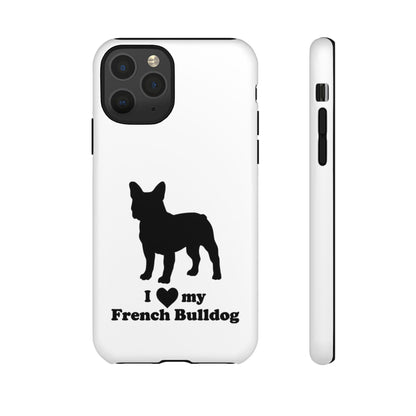 I Love My French Bulldog Phone Case