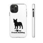 I Love My French Bulldog Phone Case
