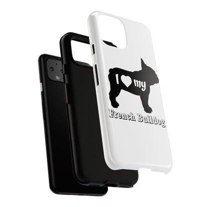 I Love My French Bulldog Phone Case