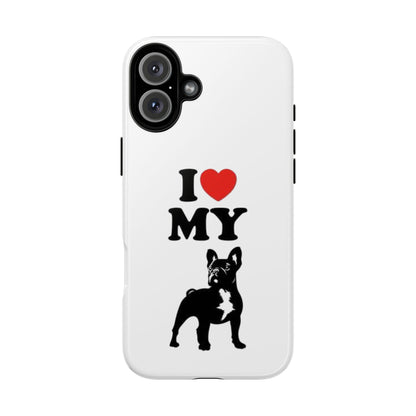 I Love My French Bulldog Phone Case