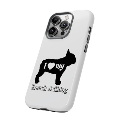 I Love My French Bulldog Phone Case