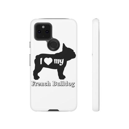 I Love My French Bulldog Phone Case