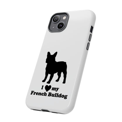 I Love My French Bulldog Phone Case