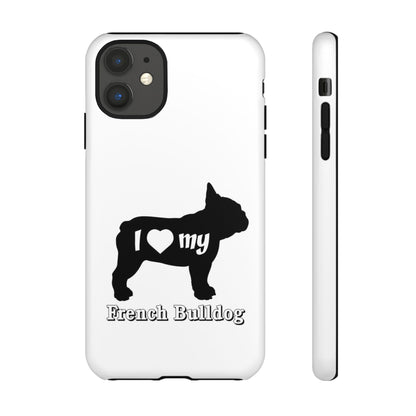 I Love My French Bulldog Phone Case