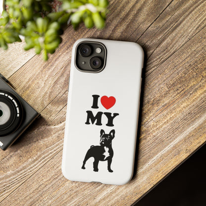 I Love My French Bulldog Phone Case