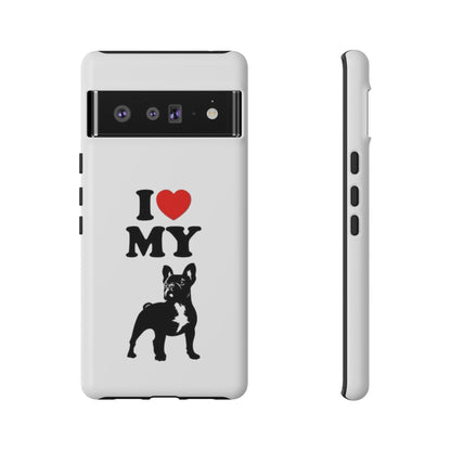I Love My French Bulldog Phone Case