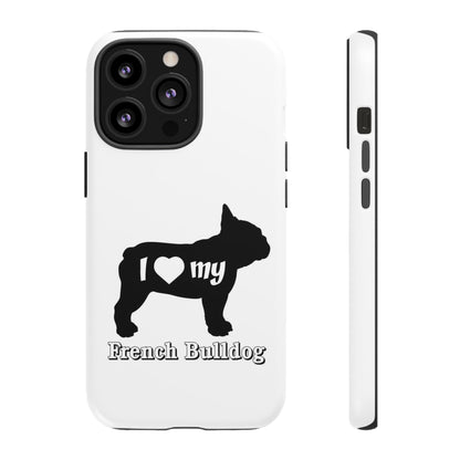 I Love My French Bulldog Phone Case