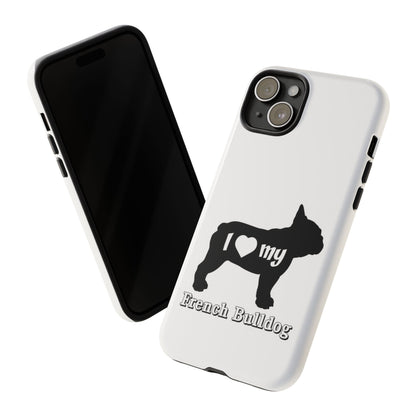 I Love My French Bulldog Phone Case