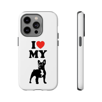 I Love My French Bulldog Phone Case