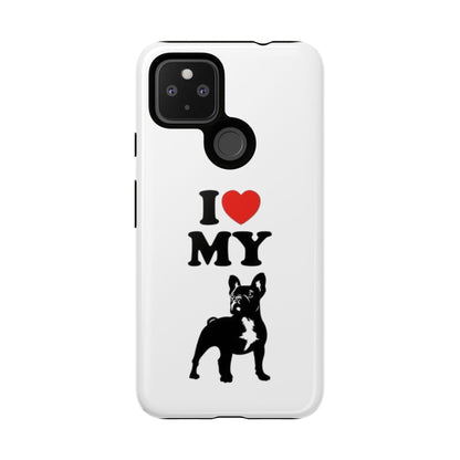 I Love My French Bulldog Phone Case