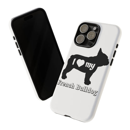 I Love My French Bulldog Phone Case