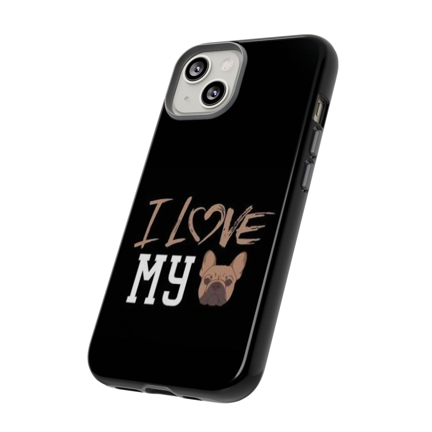 I Love My French Bulldog Phone Case