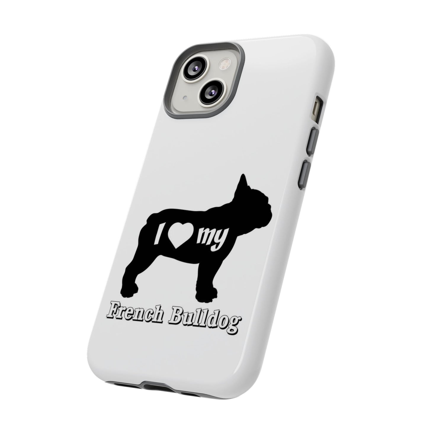 I Love My French Bulldog Phone Case