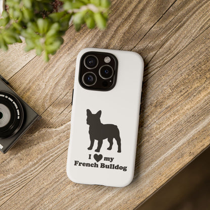 I Love My French Bulldog Phone Case