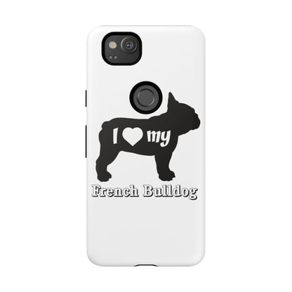 I Love My French Bulldog Phone Case