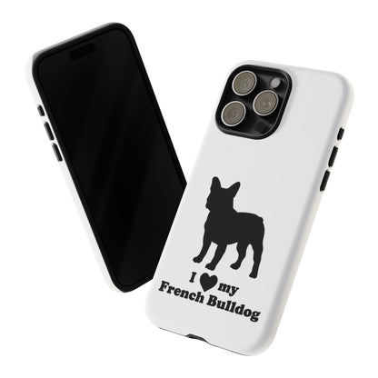 I Love My French Bulldog Phone Case