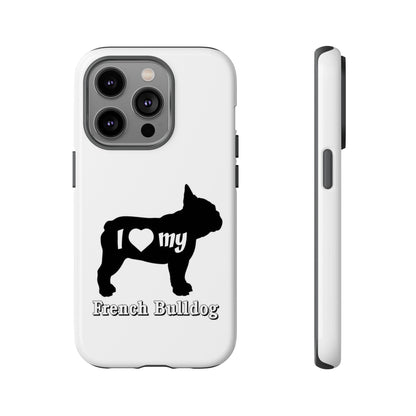 I Love My French Bulldog Phone Case