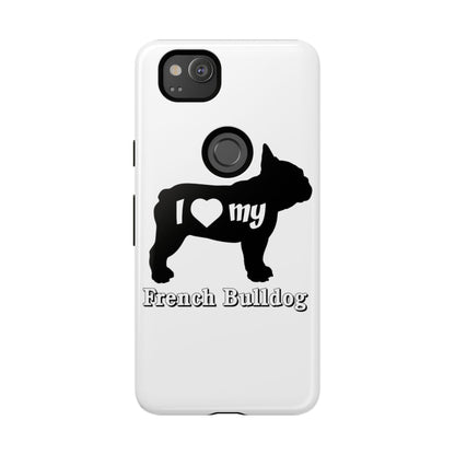 I Love My French Bulldog Phone Case