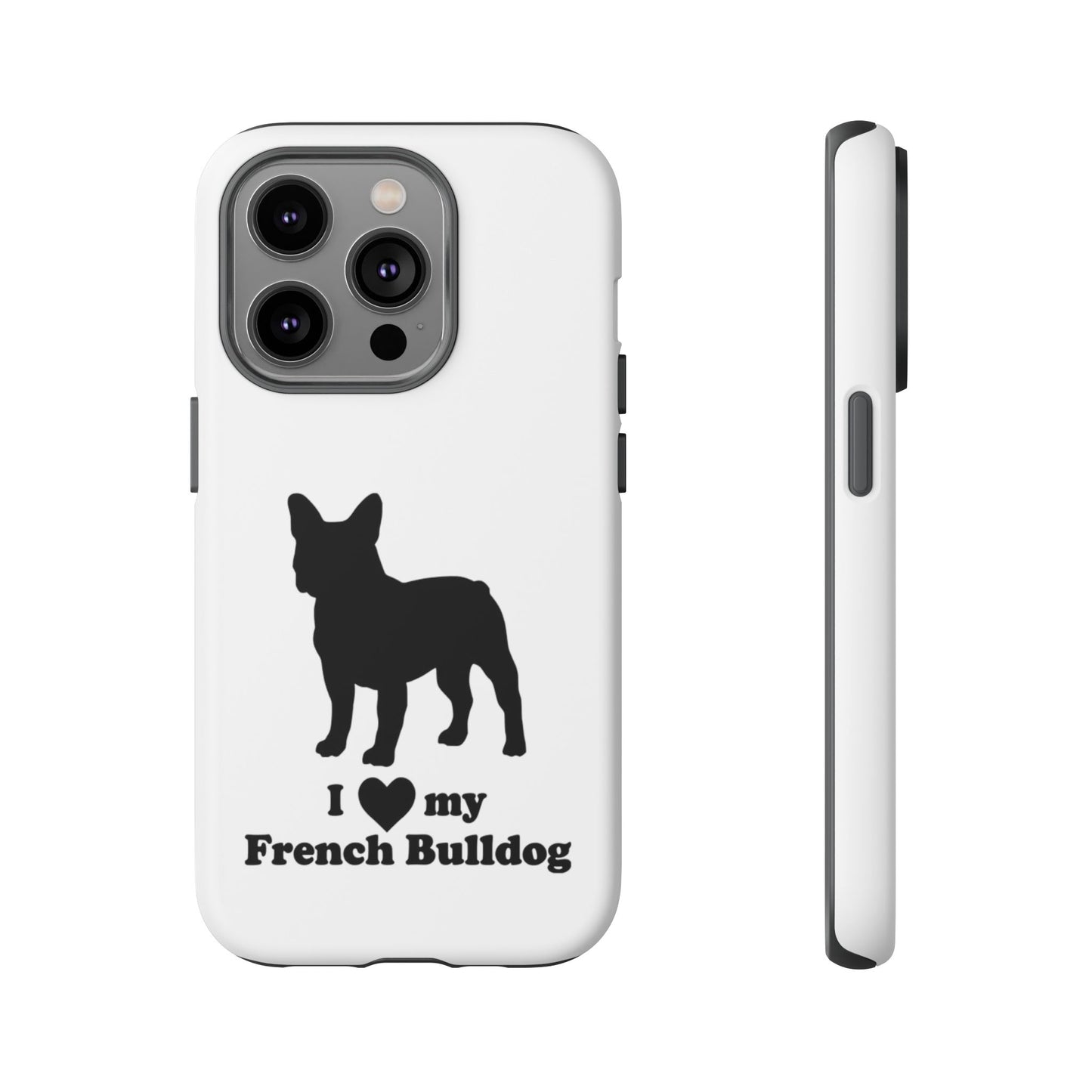 I Love My French Bulldog Phone Case