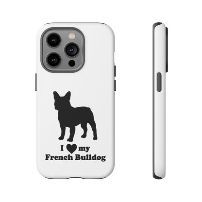 I Love My French Bulldog Phone Case