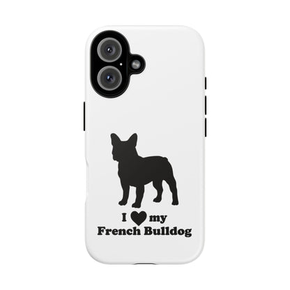 I Love My French Bulldog Phone Case