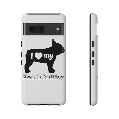 I Love My French Bulldog Phone Case
