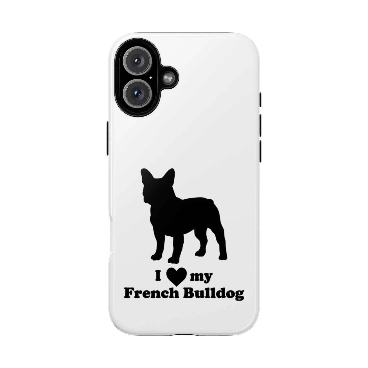 I Love My French Bulldog Phone Case