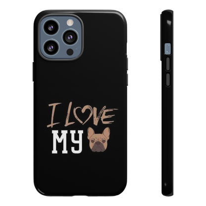 I Love My French Bulldog Phone Case