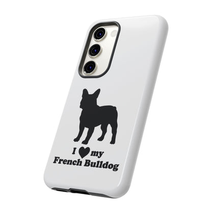 I Love My French Bulldog Phone Case