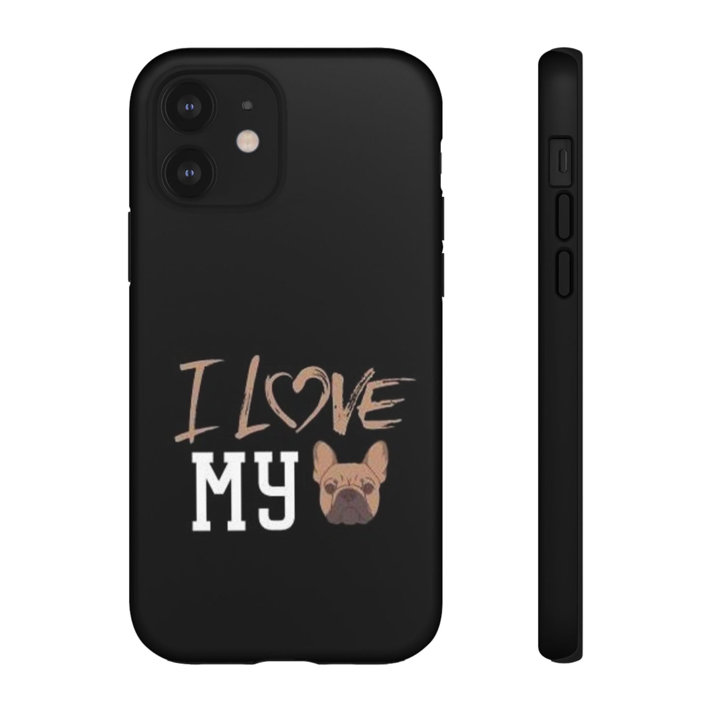 I Love My French Bulldog Phone Case